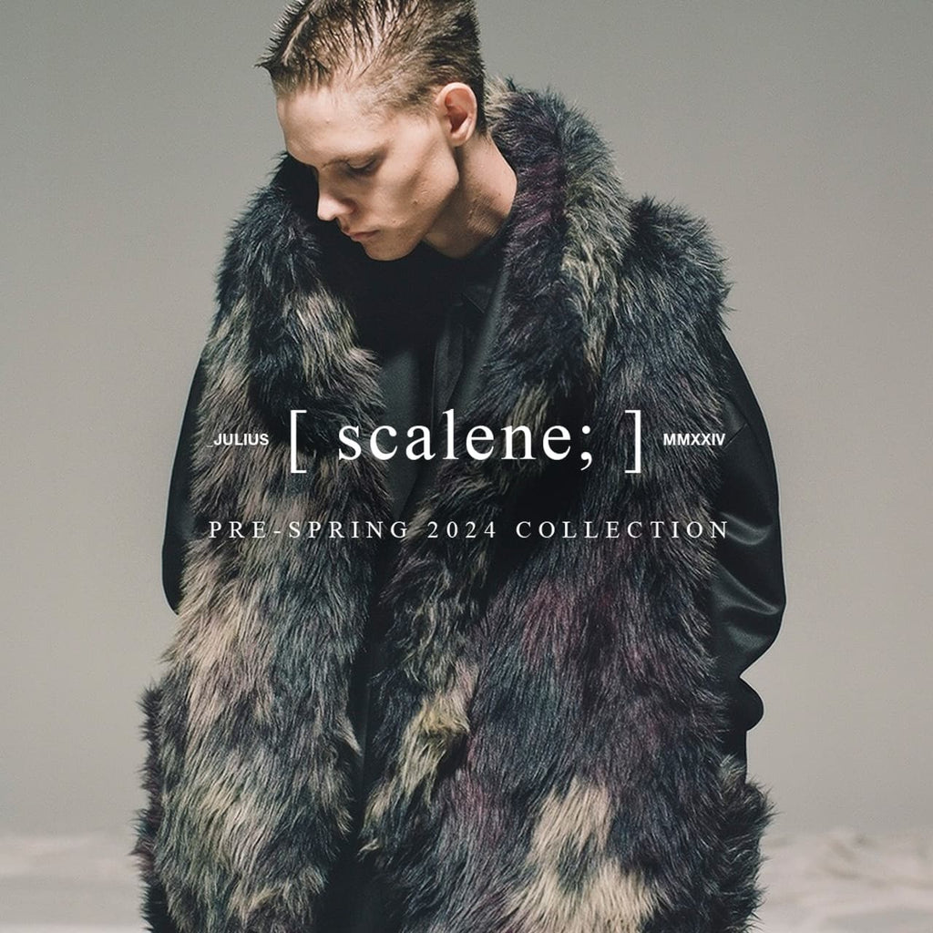 _JULIUS PRE-SPRING 2024 COLLECTION scalene ; JULIUS TOKYO STORE